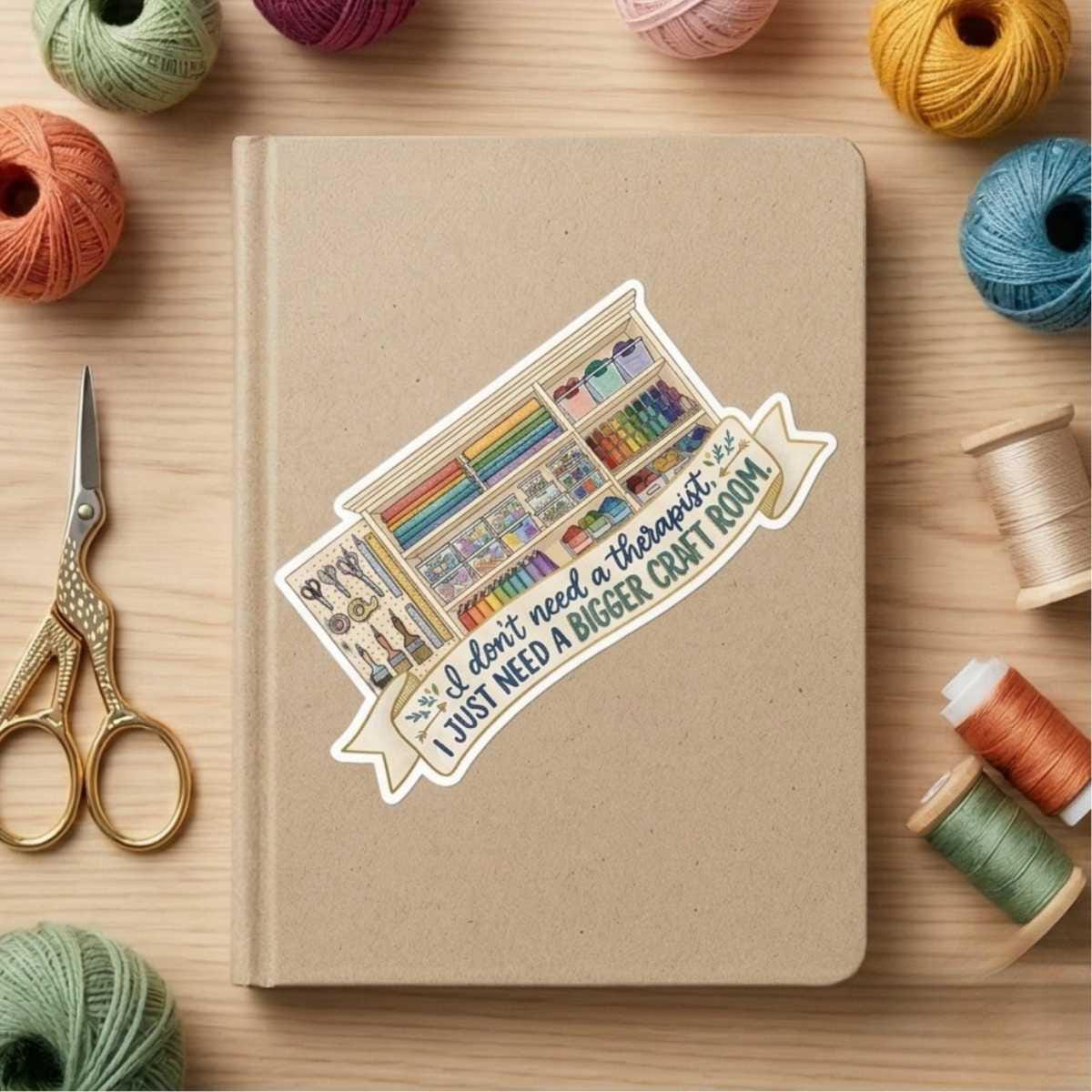 Bigger Craft Room Therapy Sticker for ADHD Crafters, Supply Hoarders & Craft Goblins