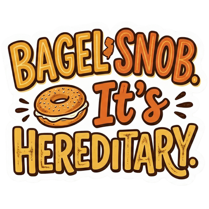 Bagel Snob It’s Hereditary Sticker • NJ Bagel Humor • New Jersey Food Pride