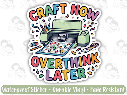 Craft Now Overthink Later Sticker for Overstimulated ADHD Crafters & Makers