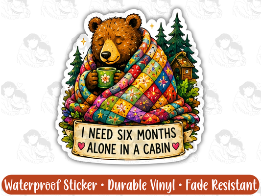 I Need Six Months Alone In A Cabin Sticker for Overstimulated Burnt Out Introverts