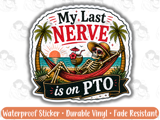 My Last Nerve Is On PTO Sticker for Chronically Overstimulated Burnt Out Adults