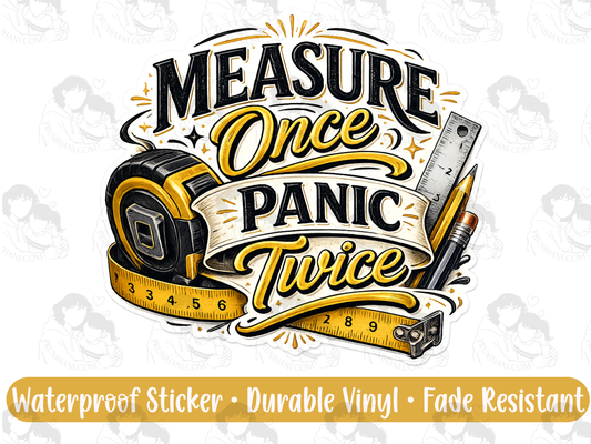 Measure Once Panic Twice Sticker | Funny DIY Tape Measure Decal