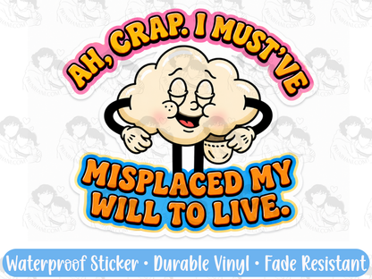 Ah Crap I Must've Misplaced My Will To Live Sticker | Funny Mental Health Vinyl Decal