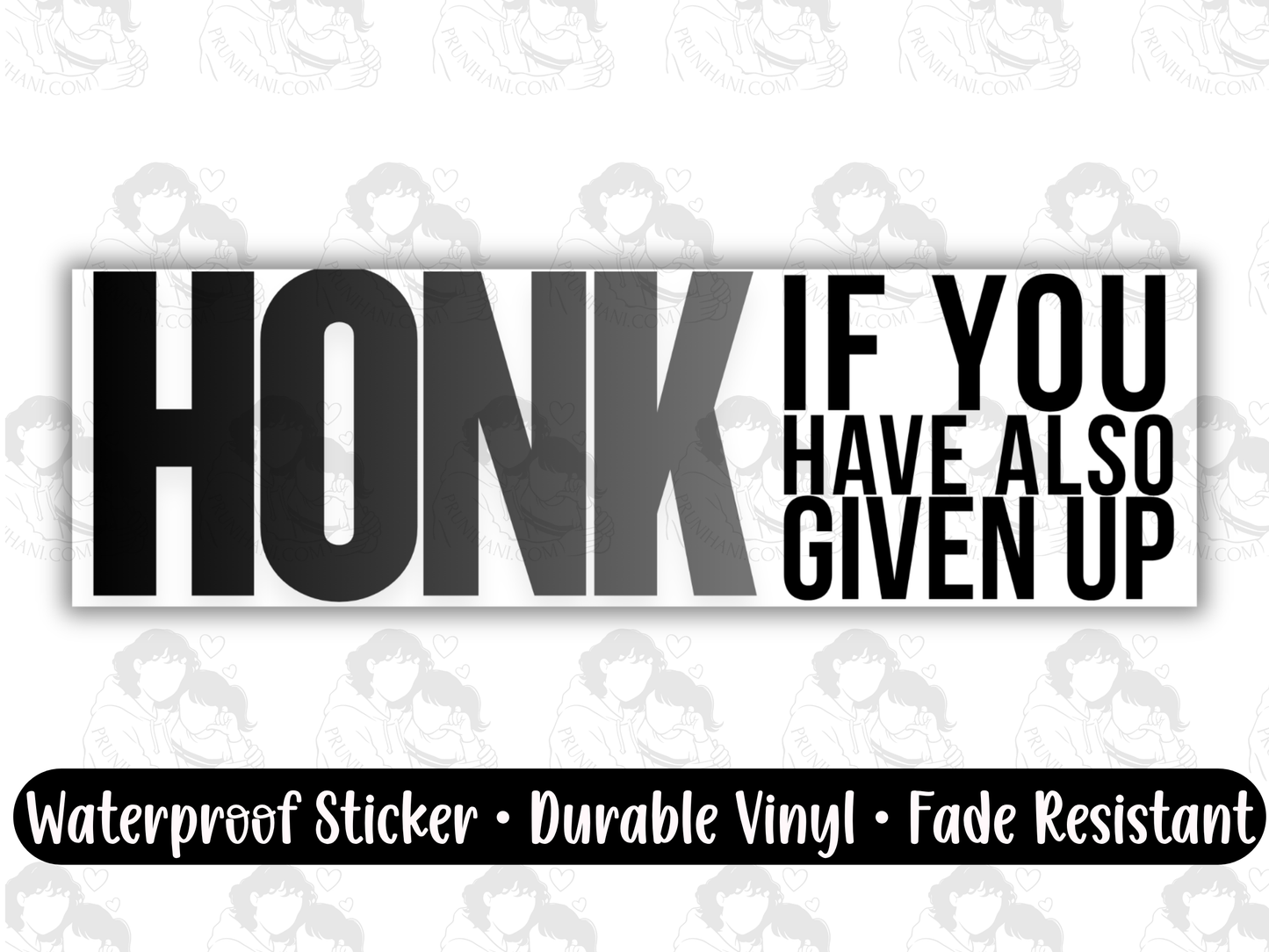 Honk If You Have Also Given Up Bumper Sticker for Burnt Out Drivers & Tired Millennials