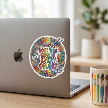 Does This Come In Every Color Sticker for Dopamine Seeking Artists & Craft Addicts