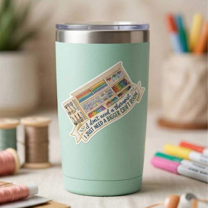 Bigger Craft Room Therapy Sticker for ADHD Crafters, Supply Hoarders & Craft Goblins