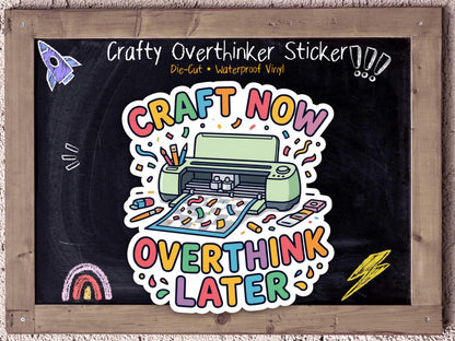 Craft Now Overthink Later Sticker for Overstimulated ADHD Crafters & Makers