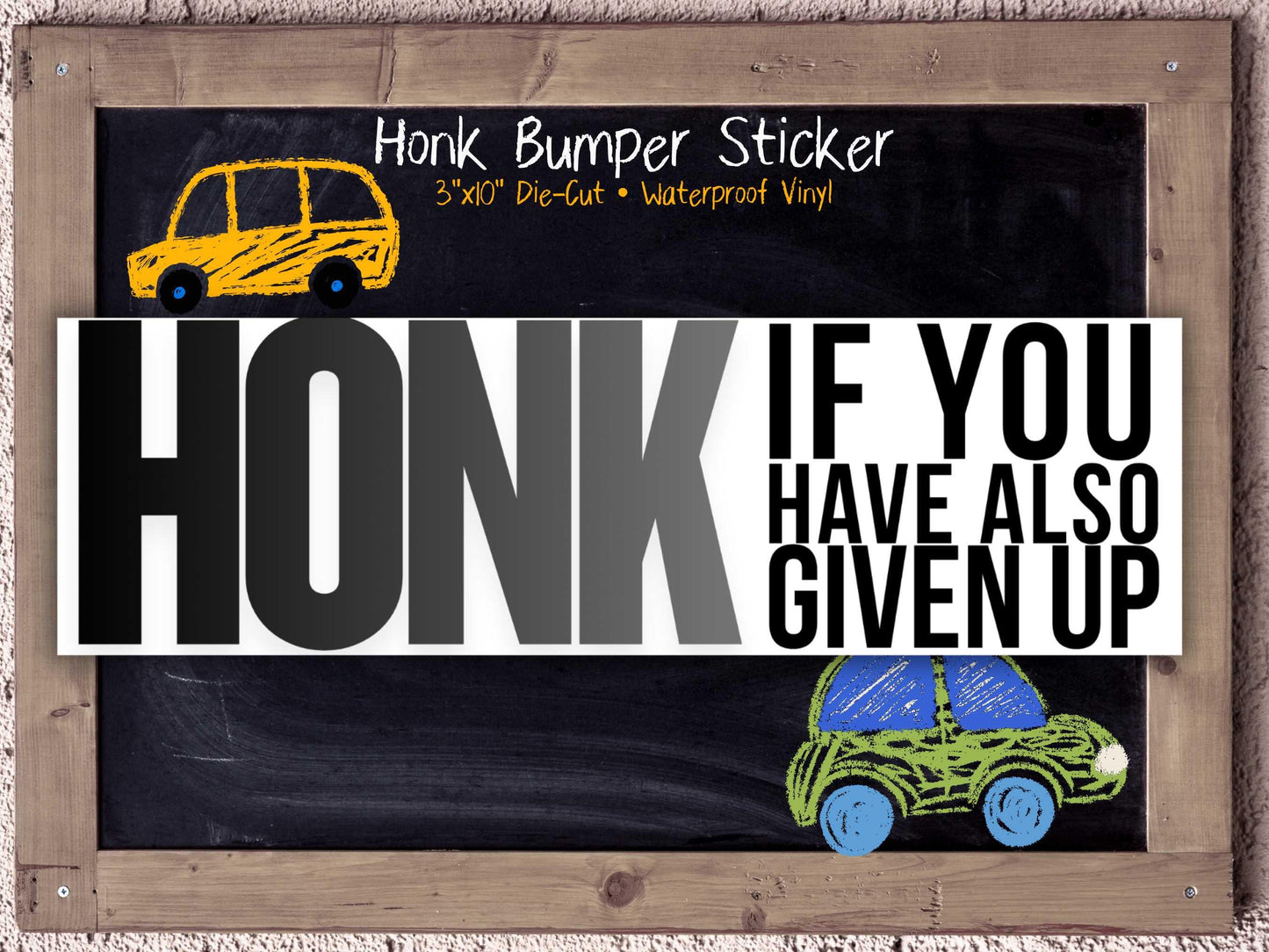 Honk If You Have Also Given Up Bumper Sticker for Burnt Out Drivers & Tired Millennials