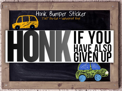 Honk If You Have Also Given Up Bumper Sticker for Burnt Out Drivers & Tired Millennials