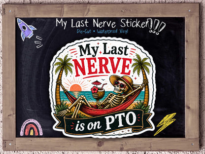 My Last Nerve Is On PTO Sticker for Chronically Overstimulated Burnt Out Adults